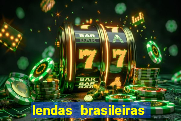 lendas brasileiras desconhecidas do folclore